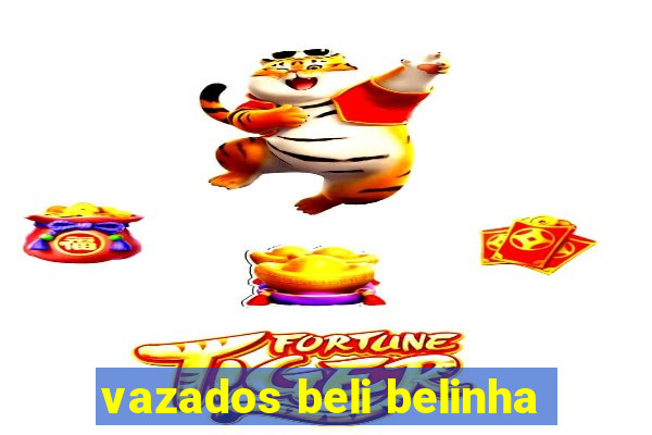 vazados beli belinha